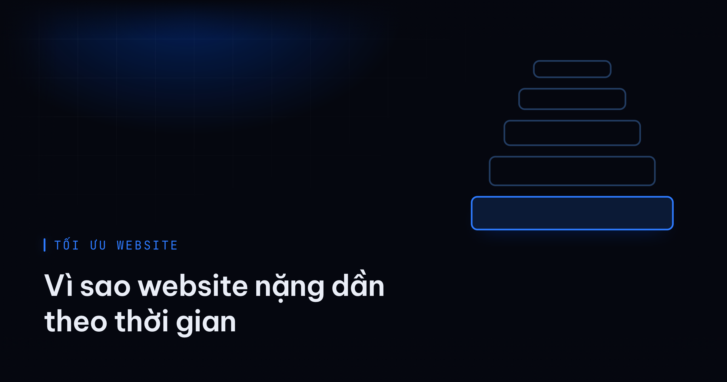 Hình minh hoạ chuyên mục Tối ưu website — bài viết: Vì sao website nặng dần theo thời gian