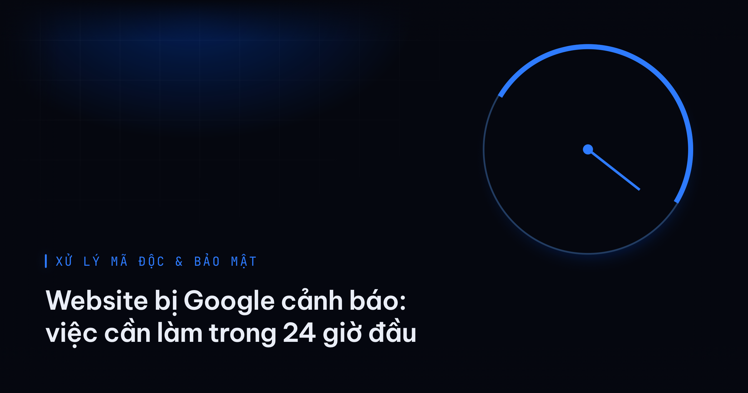 Hình minh hoạ chuyên mục Xử lý mã độc & bảo mật — bài viết: Website bị Google cảnh báo: việc cần làm trong 24 giờ đầu