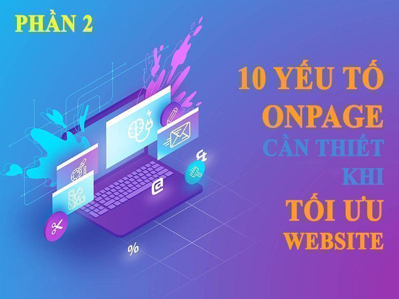 10 Yếu Tố On Page Cần Thiết Tối Ưu Website Chuẩn SEO - P2