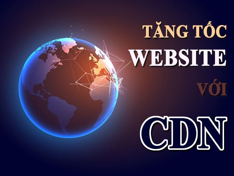 Tăng Tốc Website Khi Sử Dụng Content Delivery Network (CDN)