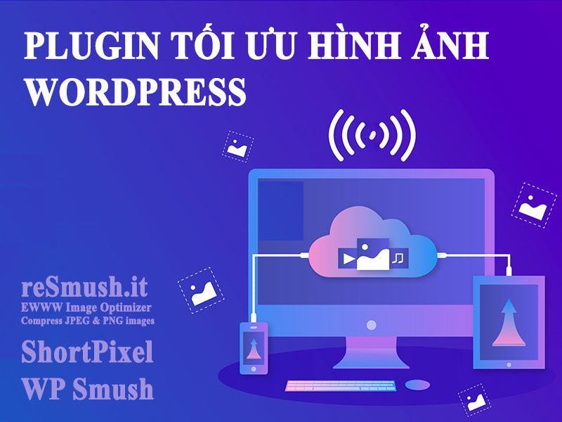 Top 5 Plugin Tối Ưu Hóa Hình Ảnh Wordpress